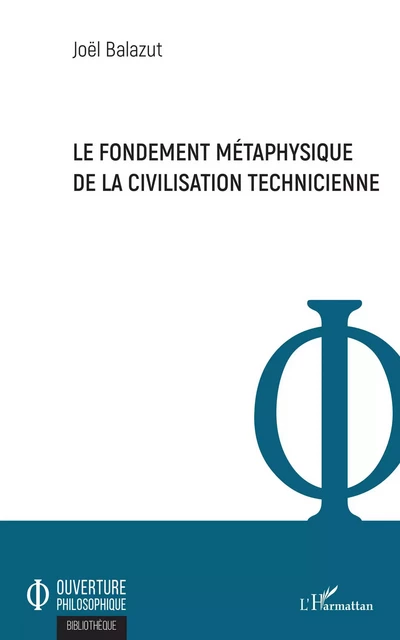 Le fondement métaphysique de la civilisation technicienne - Joël Balazut - Editions L'Harmattan