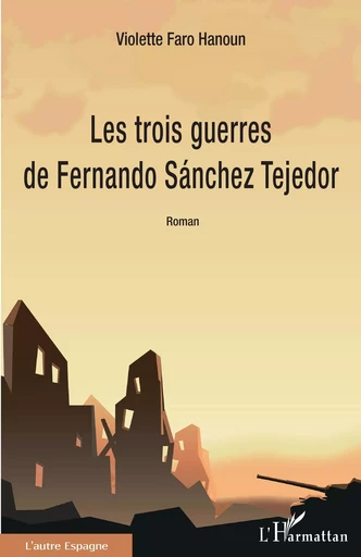 Les trois guerres de Fernando Sánchez Tejedor - Violette Faro hanoun - Editions L'Harmattan