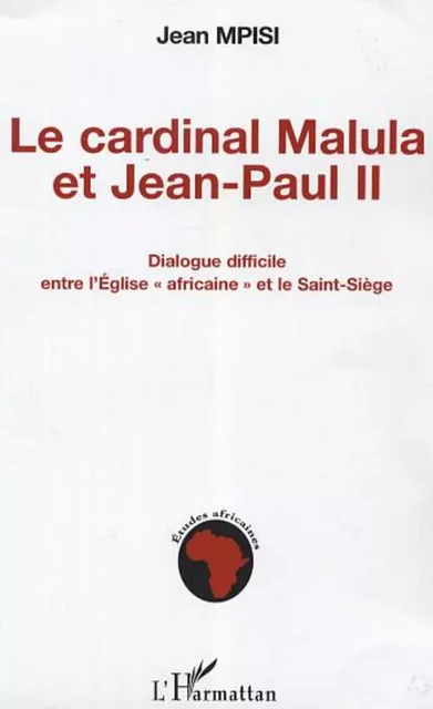 Le cardinal Malula et Jean-Paul II - Jean Mpisi - Editions L'Harmattan