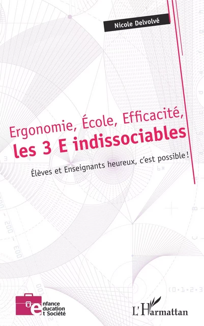 Ergonomie, École, Efficacité, les 3 E indissociables - Nicole Delvolvé - Editions L'Harmattan