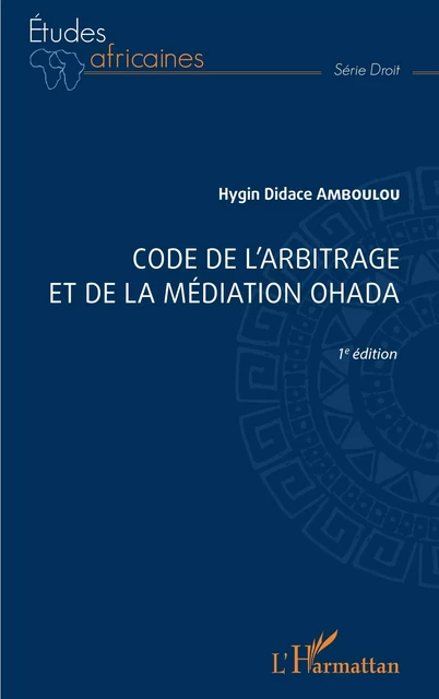 Code de l'arbitrage et de la médiation OHADA - Hygin Didace Amboulou - Editions L'Harmattan