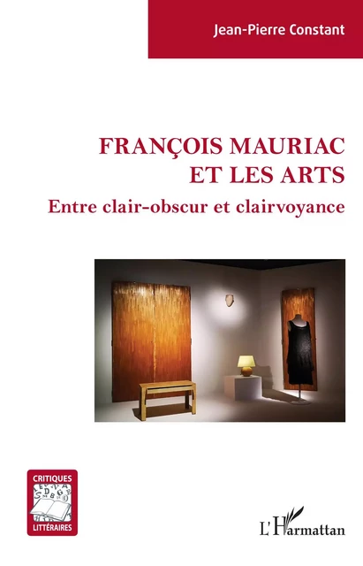 François Mauriac et les arts - Jean-Pierre Constant - Editions L'Harmattan