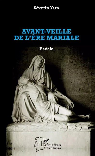 Avant-veille de l'ère mariale. Poésie - Séverin Yapo - Editions L'Harmattan