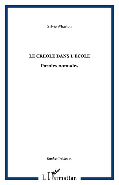 Le créole dans l'école - Sylvie Wharton - Editions L'Harmattan