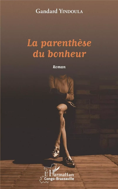 La parenthèse du bonheur. Roman - Gandard Yindoula - Editions L'Harmattan