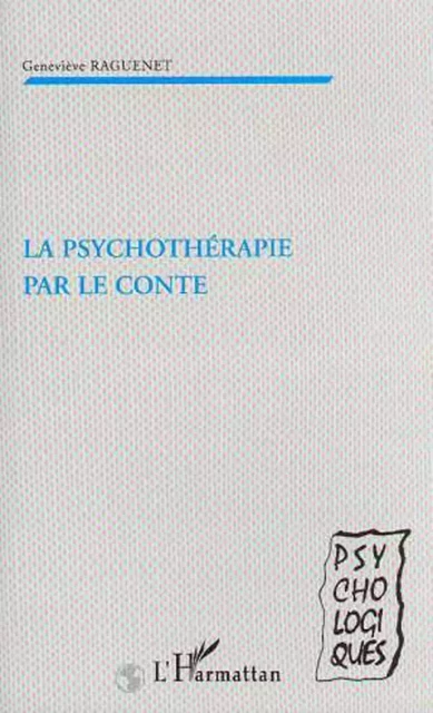 PSYCHOTHÉRAPIE PAR LE CONTE - Geneviève Raguenet - Editions L'Harmattan