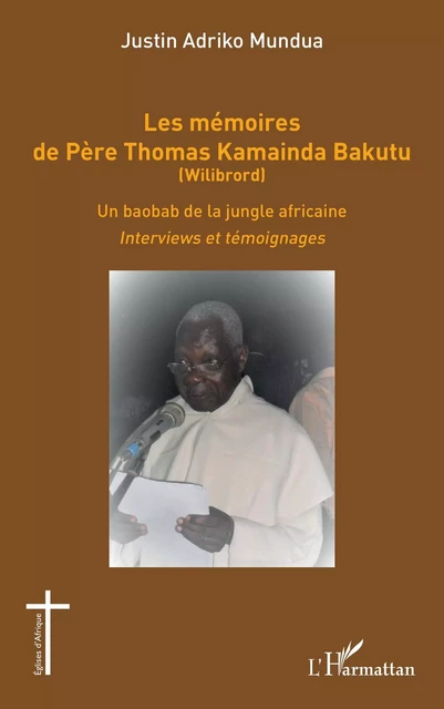 Les mémoires de Père Thomas Kamainda Bakutu (Wilibrord) - Justin Adriko Mundua - Editions L'Harmattan