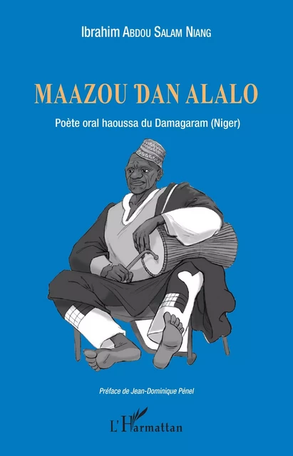 Maazou Dan Alalo. Poète oral haoussa du Damagaram (Niger) - Ibrahim Abdou Salam Niang - Editions L'Harmattan