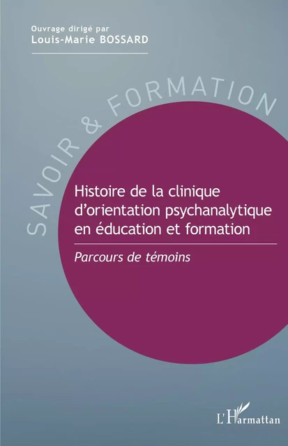 Histoire de la clinique d'orientation psychanalytique en éducation et formation - Louis-Marie Bossard - Editions L'Harmattan