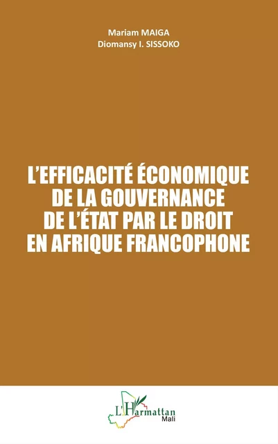 L'efficacité économique de la gouvernance de l'État par le droit en Afrique francophone - Mariam Maiga, Diomansy I. Sissoko - Editions L'Harmattan