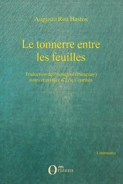 Le tonnerre entre les feuilles - Eric Courthès, Augusto Roa Bastos - Editions Orizons