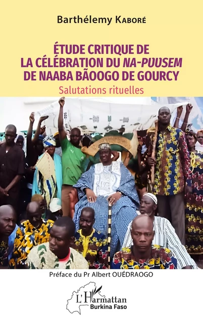 Étude critique de la célébration du Na-Puusem de Naaba Bãoogo de Gourcy - Barthélémy Kaboré - Editions L'Harmattan