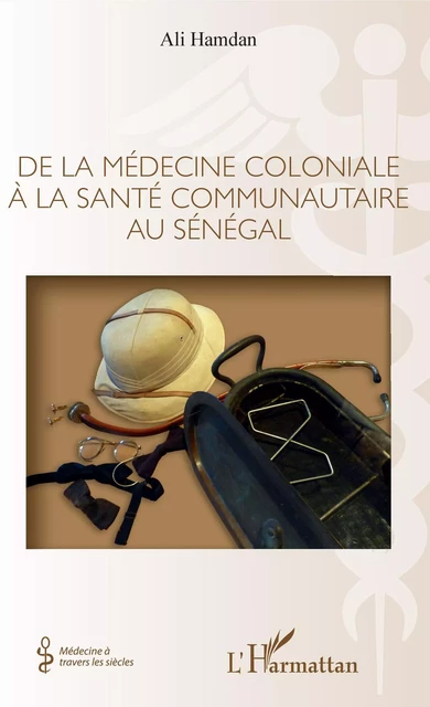 De la médecine coloniale à la santé communautaire au Sénégal - Ali Hamdan - Editions L'Harmattan