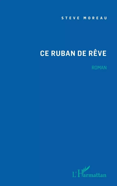 Ce ruban de rêve - Steve Moreau - Editions L'Harmattan