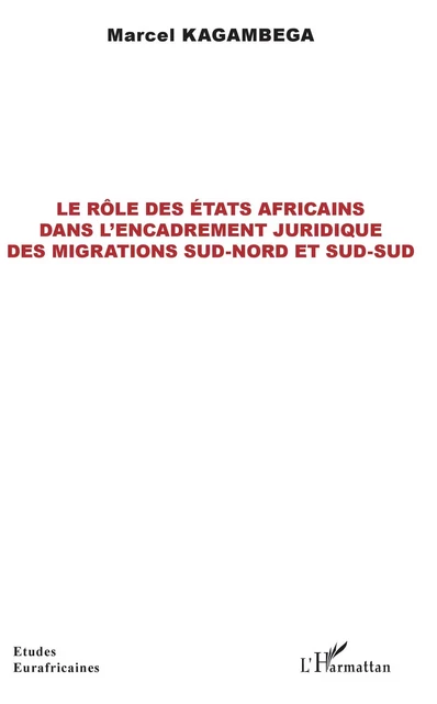 Le rôle des États africains dans l'encadrement juridique des migrations sud-nord et sud-sud - Marcel Kagambega - Editions L'Harmattan