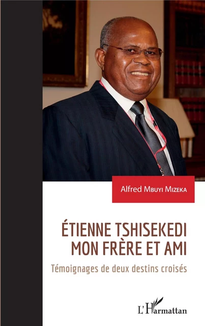 Etienne Tshisekedi mon frère et ami - Alfred Mbuyi Mizeka - Editions L'Harmattan