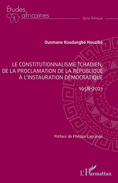 Le constitutionnalisme tchadien, de la proclamation de la république à l'instauration démocratique - Ousmane Koudangbé Houzibé - Editions L'Harmattan