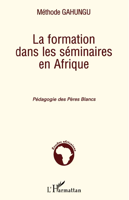 La formation dans les séminaires en Afrique - Méthode Gahungu - Editions L'Harmattan