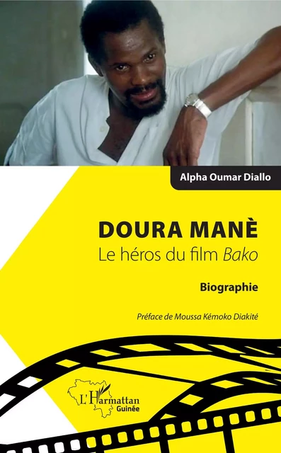 Doura Manè. Le héros du film<em> Bako</em> - Alfa Oumar Diallo - Editions L'Harmattan