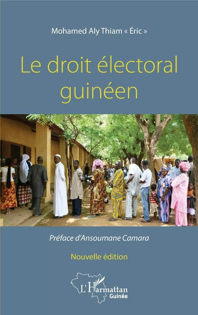 Le droit électoral guinéen. Nouvelle édition - Mohamed Aly Eric Thiam El Hadj - Editions L'Harmattan