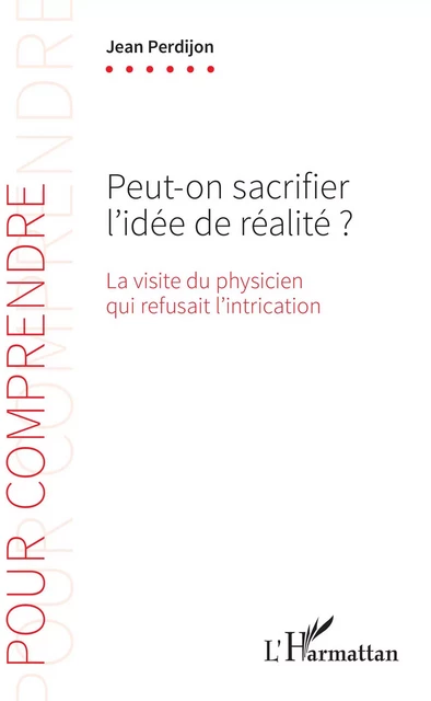 Peut-on sacrifier l'idée de réalité ? - Jean Perdijon - Editions L'Harmattan