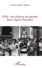 Chili : les silences du pardon dans l'après Pinochet