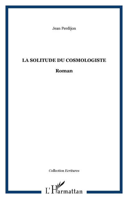 La Solitude du cosmologiste - Jean Perdijon - Editions L'Harmattan