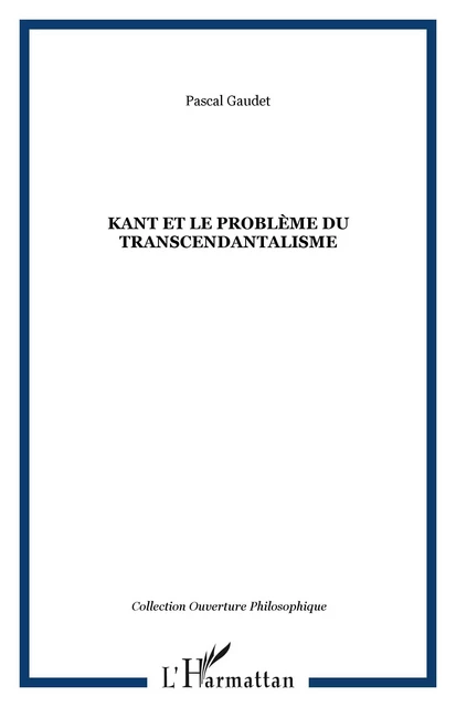 Kant et le problème du transcendantalisme - Pascal Gaudet - Editions L'Harmattan