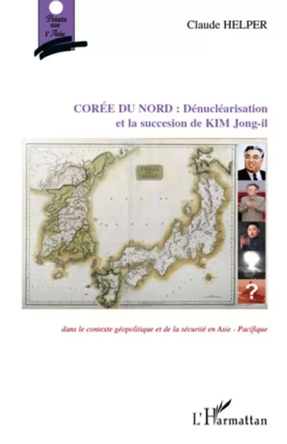 Corée du Nord : Dénucléarisation et la succession de KIM Jong-il - Claude Helper - Editions L'Harmattan