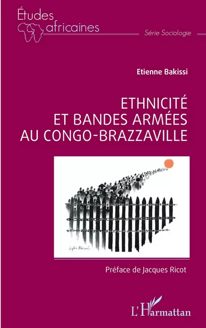 Ethnicité et bandes armées au Congo-Brazzaville - Etienne Bakissi - Editions L'Harmattan