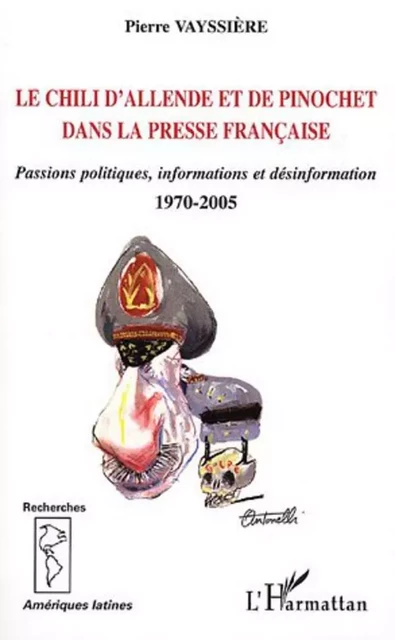 Le Chili d'Allende et de Pinochet dans la presse française - Pierre Vayssière - Editions L'Harmattan