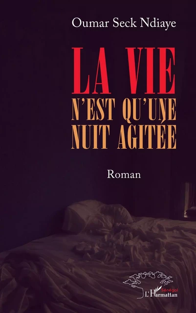 La vie n'est qu'une nuit agitée - Oumar Seck Ndiaye - Editions L'Harmattan