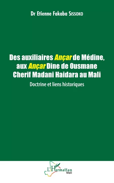 Des auxiliaires Ançar de Médine, aux Ançar Dine de Ousmane Cherif Madani Haidara au Mali : Doctrine et liens historiques - Etienne Fakaba Sissoko - Editions L'Harmattan