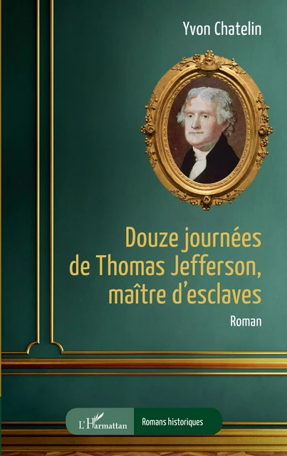 Douze journées de Thomas Jefferson, maître d'esclaves - Yvon Chatelin - Editions L'Harmattan