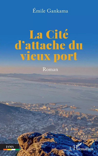 La Cité d'attache du vieux port - Emile Gankama - Editions L'Harmattan