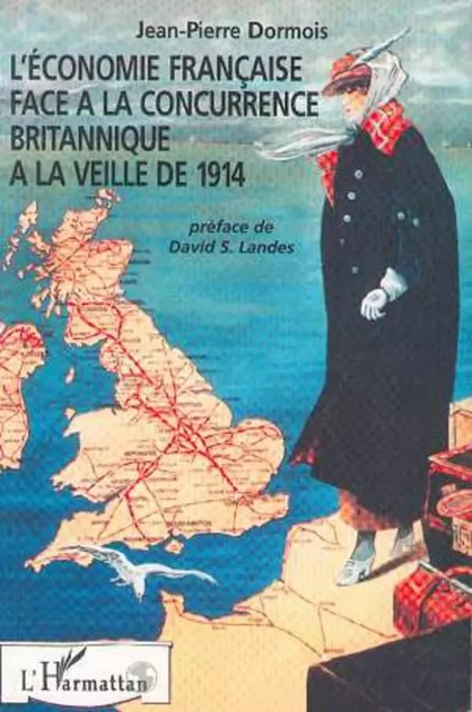 L'économie française face à la concurrence britannique à la veille de 1914 - Jean-Pierre Dormois - Editions L'Harmattan