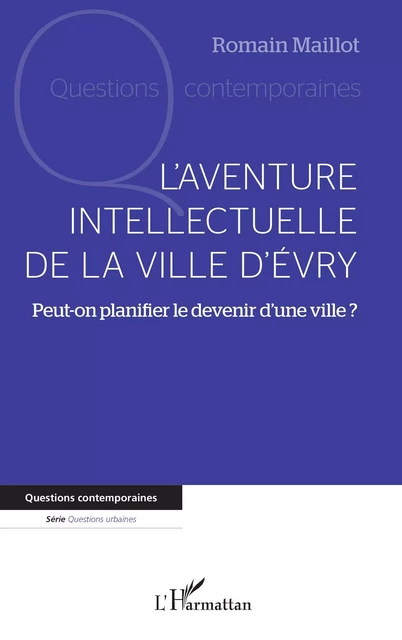 L'aventure intellectuelle de la ville d'Evry - Romain Maillot - Editions L'Harmattan