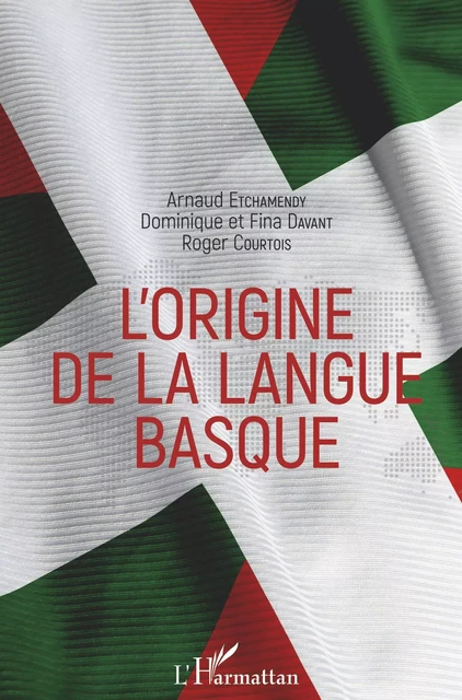 L'origine de la langue basque - Arnaud Etchamendy, Dominique Davant, Fina Davant, Roger Courtois - Editions L'Harmattan