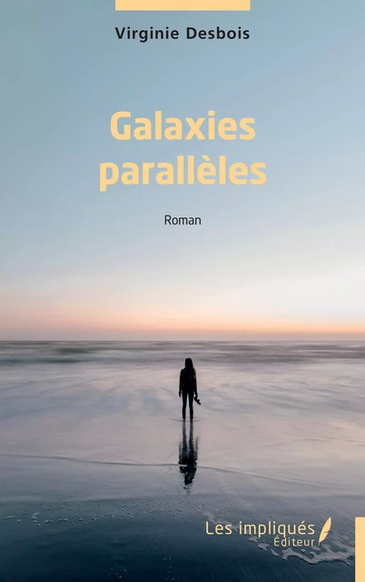 Galaxies parallèles - Virginie Desbois - Les Impliqués