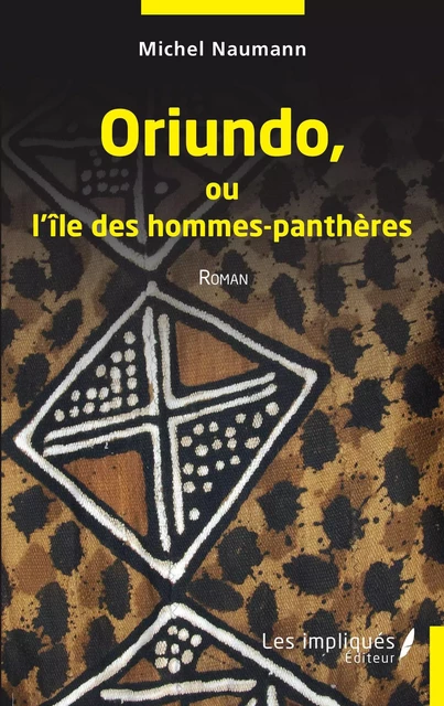 Oriundo ou l''île des hommes-panthères - Michel Naumann - Les Impliqués