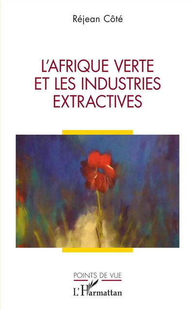 L'Afrique verte et les industries extractives - Réjean Côté - Editions L'Harmattan