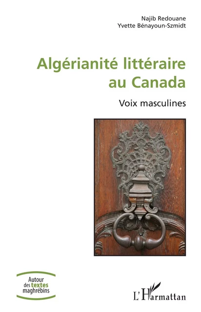 Algérianité littéraire au Canada - Najib Redouane, Yvette Bénayoun-Szmidt - Editions L'Harmattan