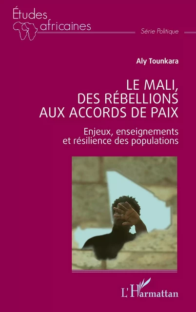 Le Mali, des rébellions aux accords de paix - Aly Tounkara - Editions L'Harmattan