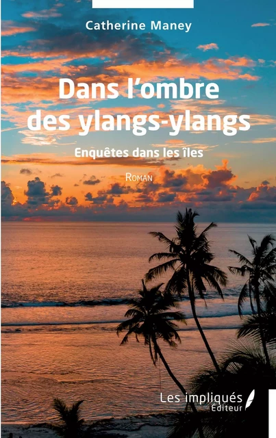 Dans l'ombre des ylangs-ylangs - Catherine Maney - Les Impliqués