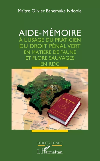 Aide-mémoire à l'usage du praticien du droit pénal vert en matière de faune et flore sauvages en RDC - Olivier Bahemuke Ndoole - Editions L'Harmattan