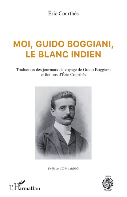 Moi, Guido Boggiani, le blanc indien - Eric Courthès - Editions L'Harmattan