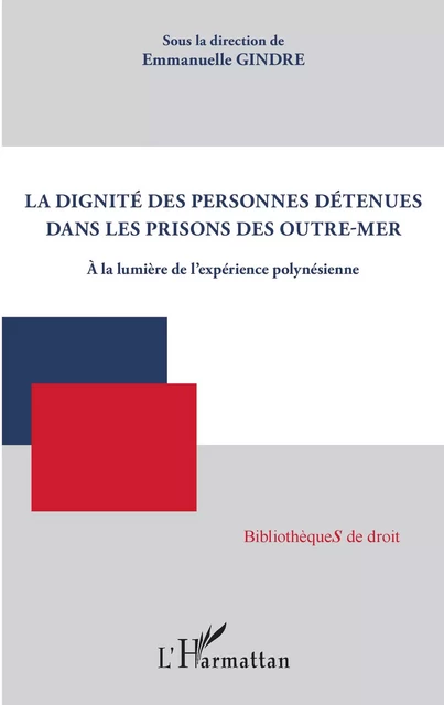 La dignité des personnes détenues dans les prisons des Outre-mer - Emmanuelle Gindre - Editions L'Harmattan