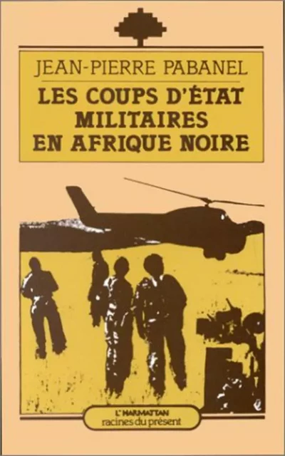 Les coups d'Etat militaires en Afrique Noire - Jean-Pierre Pabanel - Editions L'Harmattan