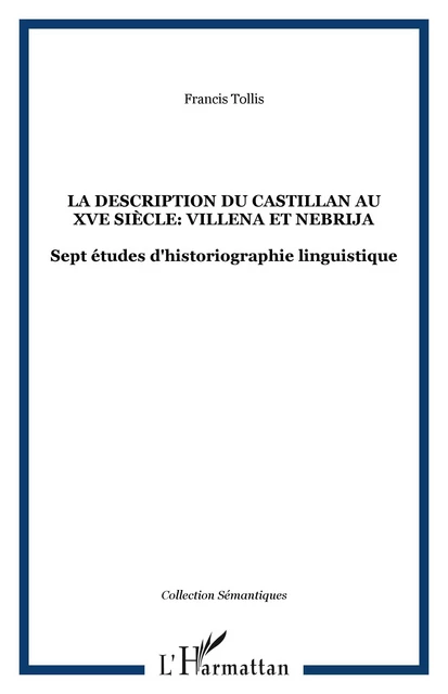 La Description du Castillan au XVe Siècle: Villena et Nebrija - Francis Tollis - Editions L'Harmattan