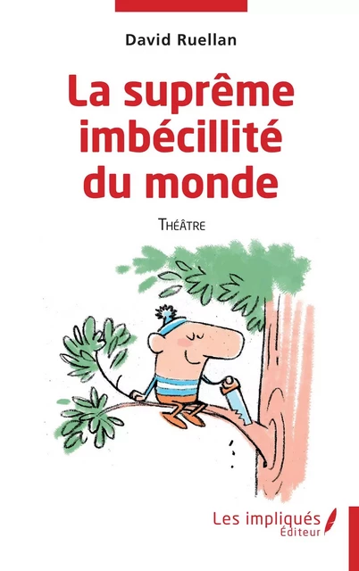 La suprême imbécilité du monde - David Ruellan - Les Impliqués